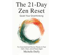 The 21-Day Zen Reset: Quiet Your Overthinking, Release Mental Load, and Reclaim Inner Peace for Overwhelmed Women Seeking Calm, Clarity, and Emotional Balance