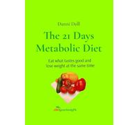 The 21 Days Metabolic Diet: Eat what tastes good and lose weight at the same time