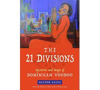 The 21 Divisions: Mysteries and Magic of Dominican Voodoo
