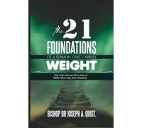 THE 21 FOUNDATIONS OF A SERMON THAT CARRIES WEIGHT: Why Some Sermons Move Heaven While Others Only Move Emotions