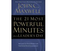 The 21 Most Powerful Minutes in a Leader's Day: Revitalize Your Spirit and Empower Your Leadership