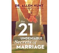 The 21 Undeniable Secrets of Marriage: Taking Your Relationship to the Next Level