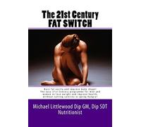 The 21st Century Fat Switch: Burn fat easily and improve body shape! The easiest programme for men and women to lose weight and improve health, without cutting calories or going hungry!