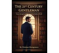 The 21st Century Gentleman:Character, Conduct, and Class in the Modern World (The 21st Century Etiquette Collection)