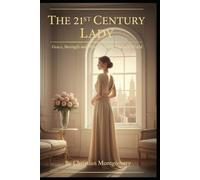 The 21st Century Lady: Grace, Strength, and Wisdom in the Modern World (The 21st Century Etiquette Collection)