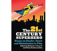 The 21st Century Superhero: Essays on Gender, Genre and Globalization in Film