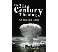 THE 21ST CENTURY THEOLOGY OF THE END TIMES