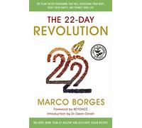 The 22-Day Revolution: The plant-based programme that will transform your body, reset your habits, and change your life.