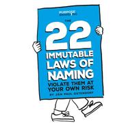The 22 Immutable Laws of Naming: Violate Them at Your Own Risk