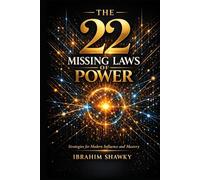 THE 22 MISSING LAWS OF POWER: STRATEGIES FOR MODERN INFLUENCE AND MASTERY