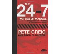 The 24-7 Prayer Manual: Anyone, Anywhere Can Learn to Pray Like Never Before