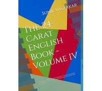 The 24-Carat English Book - Volume IV: From Basic to Brilliance: Be a master of Vocabulary, Idioms, Paronyms, Cloze Tests, Phonics, Punctuation, and Interview Etiquettes