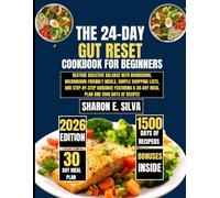 The 24-Day Gut Reset Cookbook for beginners 2026: Restore Digestive Balance with Nourishing, Microbiome-Friendly Meals, Simple Shopping Lists, and ... E. Silva Modern Home Cooking Collection)
