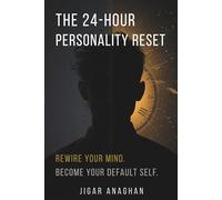 THE 24-HOUR PERSONALITY RESET: REWIRE YOUR MIND. BECOME YOUR DEFAULT SELF. (The Human Reprogramming Series)