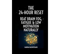 The 24-Hour Reset: Beat Brain Fog, Fatigue & Low Motivation Naturally