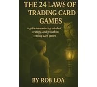 The 24 Laws of trading card games: The ultimate guide to master any trading card game