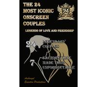 The 24 Most Iconic Onscreen Couples: Legends of Love and Friendship: Exploring the Greatest Relationships in Film and Television History
