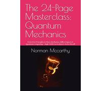 The 24-Page Masterclass: Quantum Mechanics: From First Principles to Wave Mechanics, Hilbert Spaces & Quantum Computing - High-Yield Curriculum & Active Recall