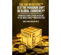 The 24K Mega Cube™ Is It the Paradigm Shift in Global Currency?