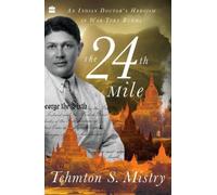 The 24th Mile : An Indian Doctor's Heroism in War-torn Burma