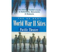 The 25 Best World War II Sites: Pacific Theater (25 Best World War II Sites: Pacific Theater: The Ultimate Traveler'sguide to Battlefields, Monuments) (Greenline Historic Travel Series)