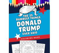 The 25 Dumbest Things Donald Trump Ever Said Coloring Book