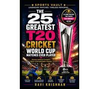 The 25 Greatest T20 Cricket World Cup Matches Ever Played: The Stories Behind Cricket's Most Unforgettable Games (The Sports Vault)