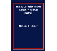 The 25 Greatest Teams In Boston Red Sox History