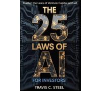 The 25 Laws of AI for Investors: Master the Laws of Venture Capital with AI: 3 (The 25 Laws of AI Series)