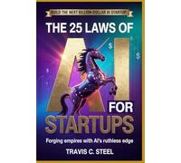 The 25 Laws of AI for Startups: Forging Empires with AI's Ruthless Edge: 1 (The 25 Laws of AI Series)