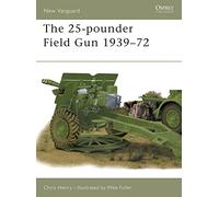 The 25-pounder Field Gun 1939-72: No.48 (New Vanguard)