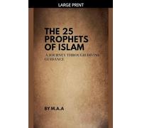 The 25 Prophets of Islam: A Journey Through Divine Guidance