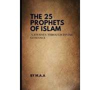 The 25 Prophets of Islam: A Journey Through Divine Guidance