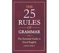 The 25 Rules of Grammar: The Essential Guide to Good English
