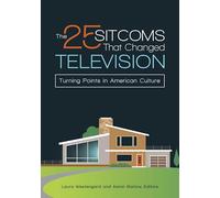 The 25 Sitcoms That Changed Television: Turning Points in American Culture