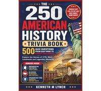 The 250 American History Trivia Book: 500 Quiz Questions from Easy Wins to Expert Challenges-Explore the Heroes of 1776, Wars, Landmarks and Legendary ... Gift for 4th of July and Family Game Night.