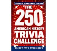 The 250 American History Trivia Challenge: A Patriotic Quiz Book & Game for History Buffs with 250+ Questions for the 4th of July and America's 250th Anniversary (Gift for Dads & Grandparents)