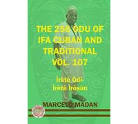 THE 256 ODU IFA CUBAN AND TRADITIONAL VOL. 107 Irete Odi-Irete Irosun (THE 256 ODU OF IFA CUBAN AND TRADITIONALIN ENGLISH)