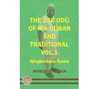 THE 256 ODU OF IFA CUBAN AND TRADITIONL VOL.1 EJIOGBE-OGBE OYEKU (THE 256 ODU OF IFA CUBAN AND TRADITIONALIN ENGLISH)