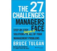 The 27 Challenges Managers Face: Step-by-Step Solutions to (Nearly) All of Your Management Problems