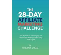 The 28-Day Affiliate Marketing Challenge: The Playbook for Attracting Top-Tier Partners and Building a Self-Funding Profit Engine (The 28-Day Challenge)