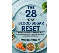 The 28-Day Blood Sugar Reset: A Science-Backed 1500-Calorie Meal Plan to Reverse Insulin Resistance, Boost Metabolism, and Lose Weight Naturally