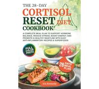 The 28-Day Cortisol Reset Diet Cookbook: A Complete Meal Plan to Support Hormone Balance, Reduce Stress, Boost Energy, and Promote a Healthy Waistline with Easy Anti-Inflammatory Recipes & Superfoods