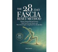 The 28-Day Fascia Reset Method: Release Chronic Pain and Tension, Calm Your Nervous System, and Move Freely Again, Using Items You Already Have