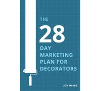 The 28 day marketing plan for Decorators: How to use email marketing to attract better customers