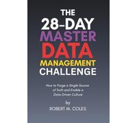 The 28-Day Master Data Management Challenge: How to Forge a Single Source of Truth and Enable a Data-Driven Culture (The 28-Day Challenge)