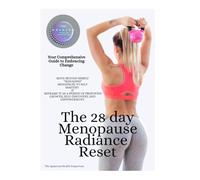 The 28 Day Menopause Radiance Reset: Reignite Your Glow ~ A 28-Day Plan to Reset Your Body, Rewrite Your Mindset, and Embrace Menopause as Power
