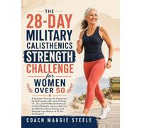 The 28-Day Military Calisthenics Strength Challenge for Women Over 50: A Beginner-Friendly, No-Equipment Home Program with Joint-Friendly 15 - 30 ... Boost Energy, and Develop Lean Muscle.