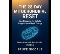 The 28 Day Mitochondrial rest: Your blueprint for cellular longevity and peak energy
