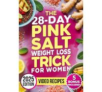 The 28-Day Pink Salt Weight Loss Trick for Women: Flush Bloat, Boost Metabolism & Reignite Energy with the F.A.M. Method (Flush, Activate, Maintain) - Includes 50+ Recipes and a Wellness Journal